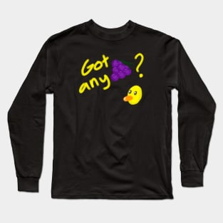 Got any grapes ? Long Sleeve T-Shirt